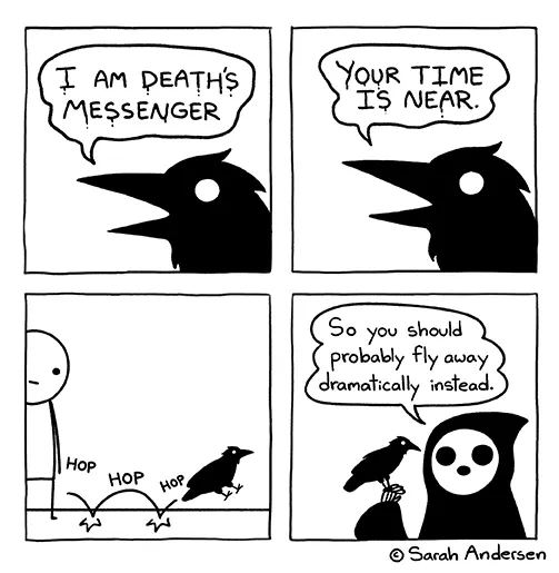 A comic strip with a crow saying, 'I am death's messenger' and 'Your time is near.'The crow then hops onto a cloaked figure, who suggests that instead of awkwardly hopping toward them, the bird should dramatically fly away